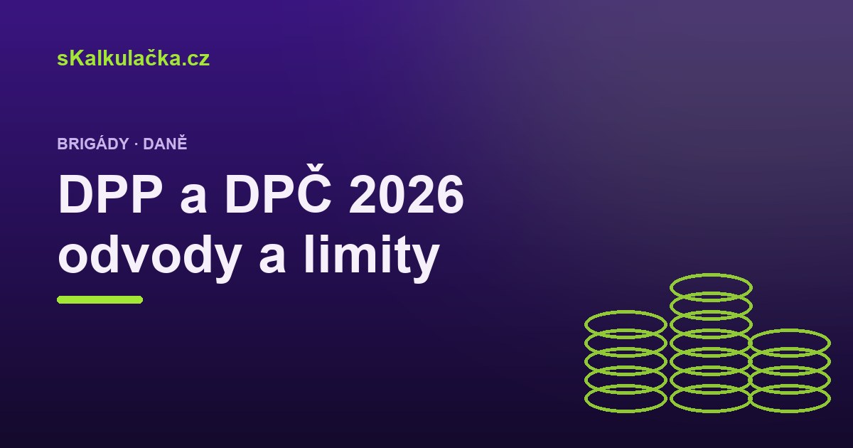 DPP a DPČ 2026: odvody, daně a limity brigád